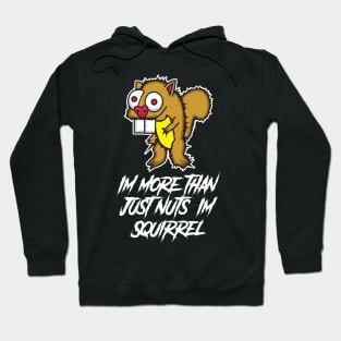 I'm more than just nuts, I'm squirrel Hoodie